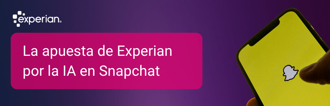 La apuesta de Experian por la IA en Snapchat.